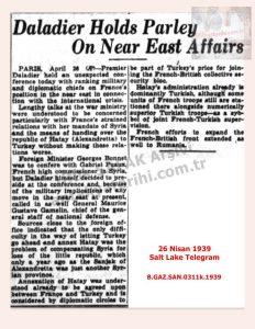 Hatay’ın Türkiye’ye İlhakı/Daladier Holds Parley on near East Affairs-Salt Lake Telegram/26.04.1939
