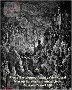 Pierre Bartelemeo Antakya’nın Kutsal Mızrağı ile ateş sınavını geçiyor – Pierre Barthélémy undergoing the ordeal of fire with the Holy Lance of Antioch-Gustave Doré 1860