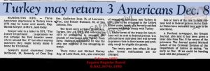 Türkiye 8 Aralık’ta 3 Amerikalıyı İade Edebilir (Antakya Üçlüsü)-8 Kasım 1980 Eugene Register Buard (ABD)/Turkey may return 3 Americans Dec. 8-8 November 1980